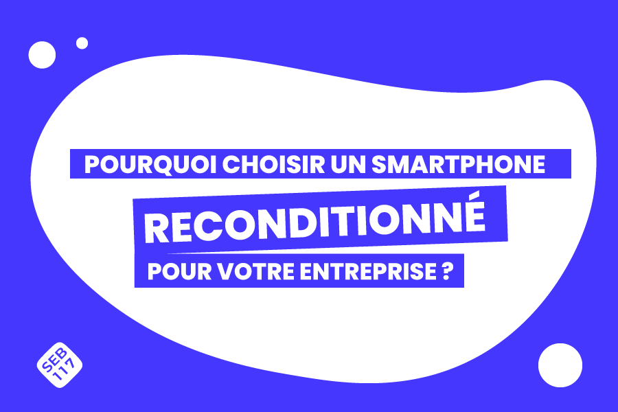 Smartphones reconditionnés pour les entreprises : une solution écologique et économique